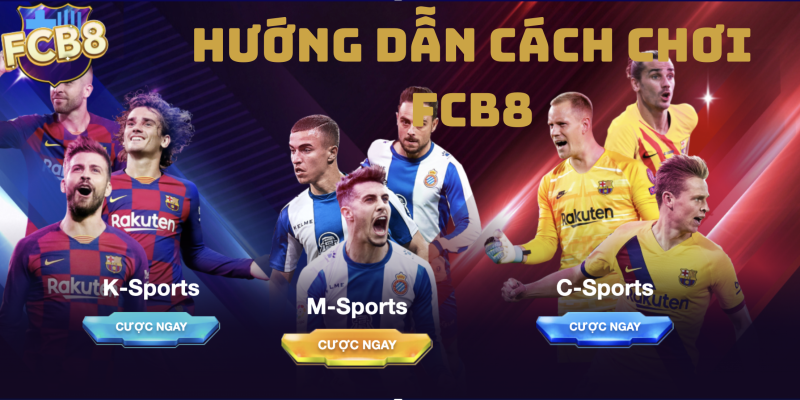 Hướng dẫn cách chơi FCB8 từ A - Z