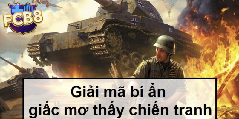 Tìm hiểu về giấc mơ thấy chiến tranh