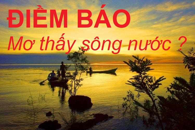 FCB8 giải mã giấc mơ thấy sông nước