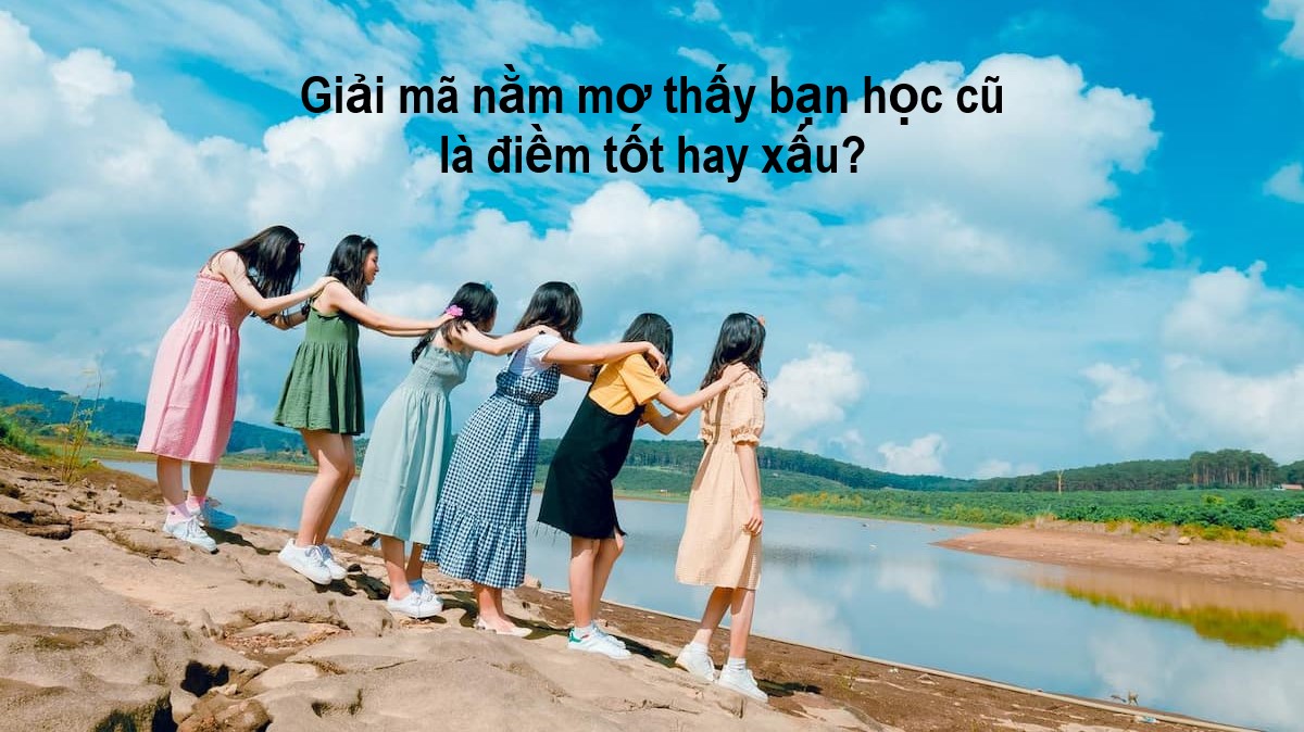 FCB8 giải mã giấc mơ thấy bạn cũ
