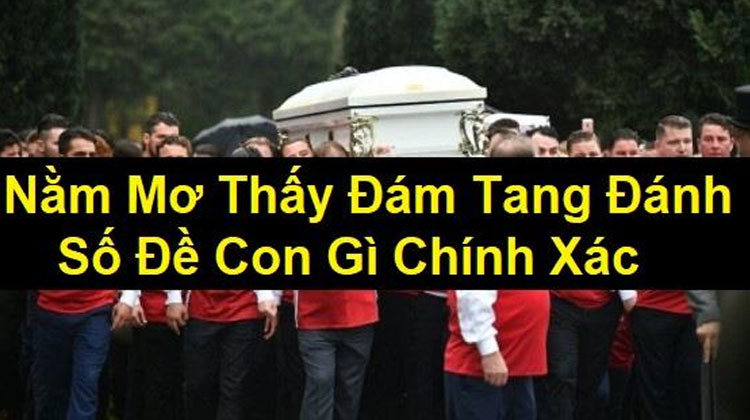 Con Số Đánh Đề Tại FCB88 Khi Nằm Mơ Đám Tang