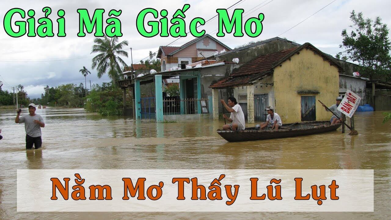 Mơ Thấy Lũ Lụt - Điềm Báo Gì Và Nên Đánh Con Gì?