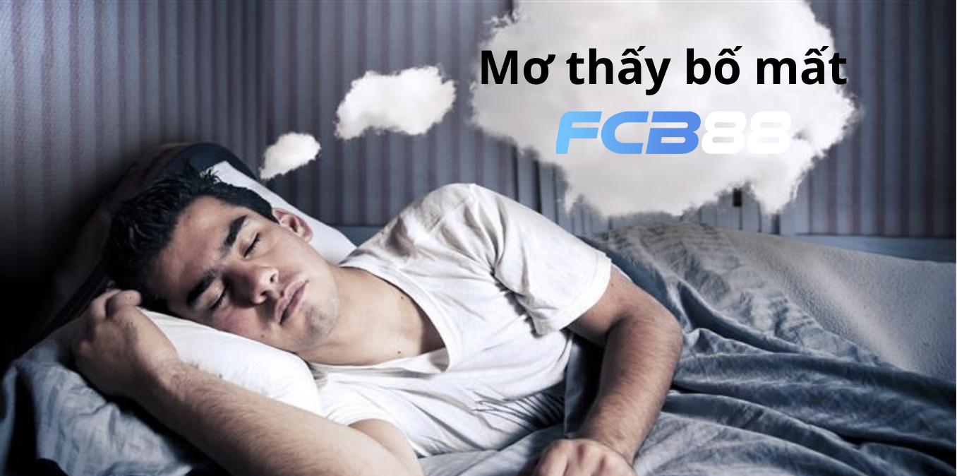 Mơ Thấy Bố Mất - Dấu Hiệu Gì? Đánh Con Gì Để Trúng Lớn tại FCB88?