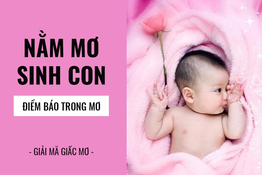 Mơ Thấy Mình Sinh Con - Điềm Lành Hay Dữ Và Đánh Đề Tại FCB88?
