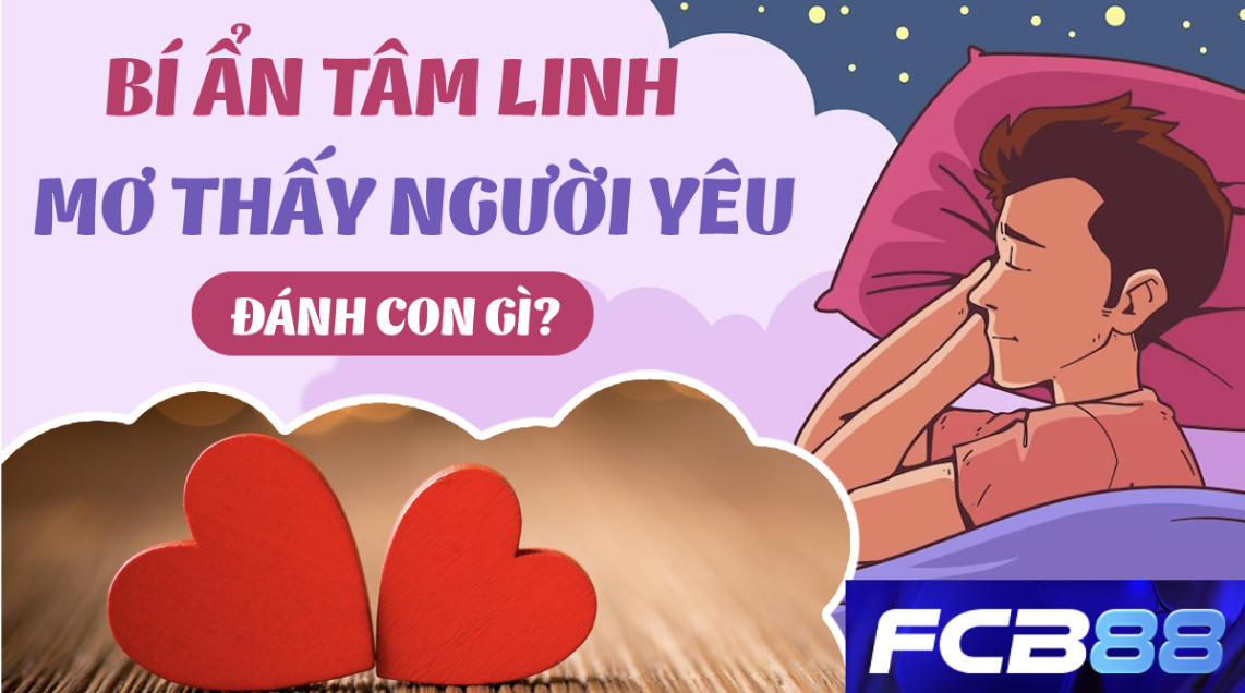 Mơ Thấy Người Yêu - Điềm Gì? Đánh Số Nào Để Trúng Lớn FCB88?