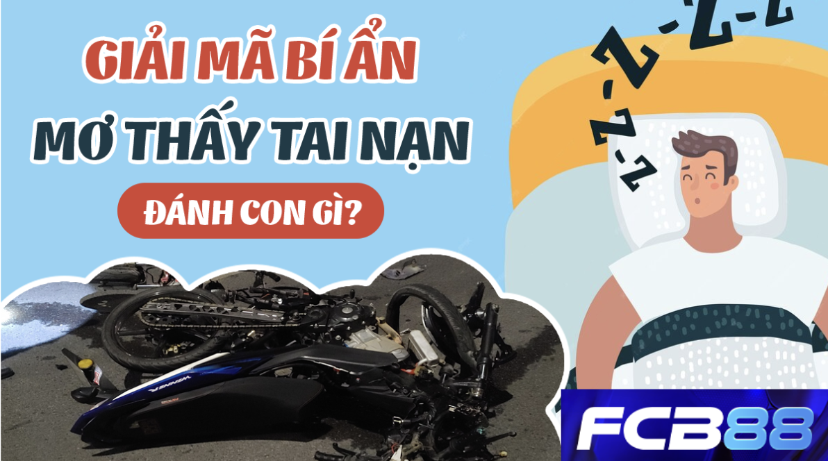 FCB88 Gợi Ý Số Đề May Mắn Khi Mơ Thấy Tai Nạn